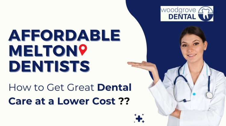 Affordable Melton Dentists Dental Care at a Lower Cost