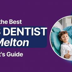 Finding the Best Kids Dentist in Melton: A Parent’s Guide