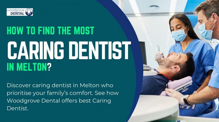 How to Find the Most Caring Dentist in Melton for Your Family